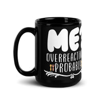 Load image into Gallery viewer, Me? Overreacting? Probably | Black Glossy Mug
